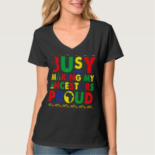 Camiseta Ocupado Haciendo Que Mis Ancestros Estén Orgulloso