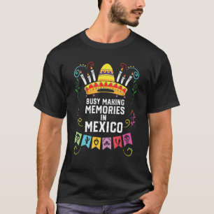 Camiseta Ocupado Haciendo Recuerdos En México Orgullo Mexic