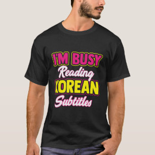 Camiseta Ocupado leyendo subtítulos coreanos Kdrama Kpop Ba