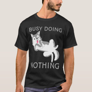 Camiseta Ocupado No Haciendo Nada Perro Cute Husky Cuppy