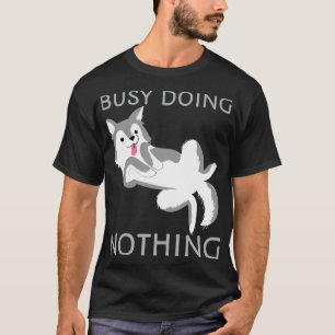 Camiseta Ocupado No Haciendo Nada Perro Cute Husky Cuppy