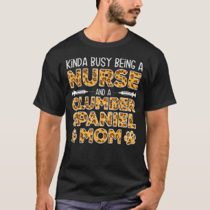 Camiseta Ocupado Siendo Madre De Perro Enfermero - Clumber 