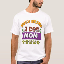 Camiseta Ocupado siendo una madre de perro