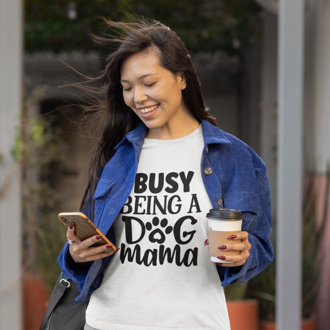 Camiseta Ocupado siendo una madre de perro (Subido por el creador)