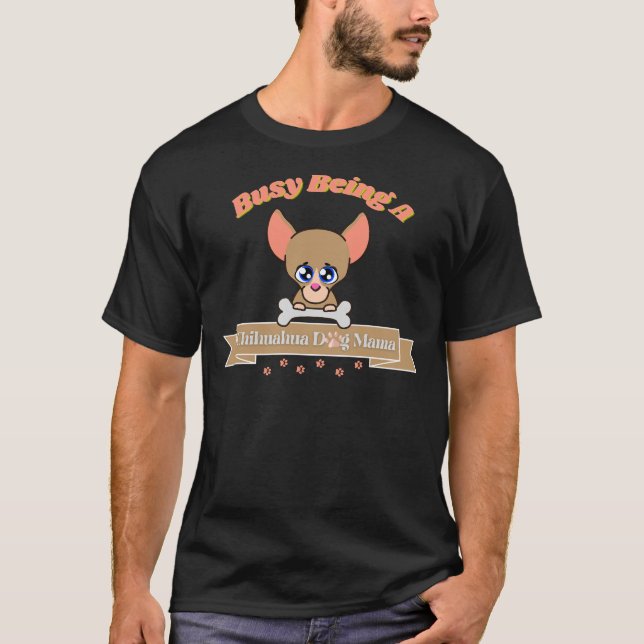 Camiseta Ocupado Siendo Una Madre Perra Chihuahua (Anverso)