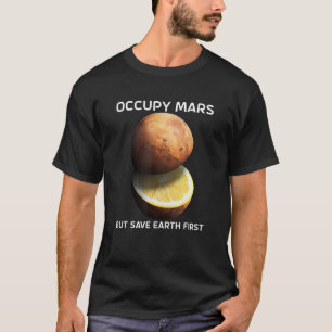 Camiseta Ocupar Marte Pero Salvar La Tierra Primero Para Re