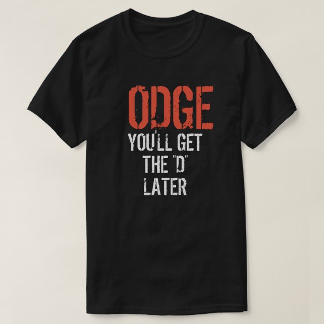 Camiseta ODGE USTED CONSEGUIRÁ la "D" MÁS ADELANTE (Diseño del anverso)