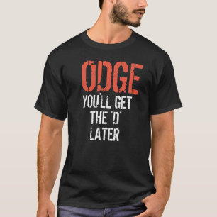 Camiseta ODGE USTED CONSEGUIRÁ la "D" MÁS ADELANTE
