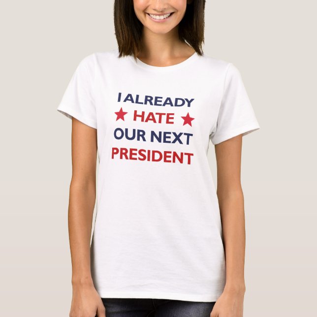 Camiseta Odiar a nuestro próximo presidente (Anverso)
