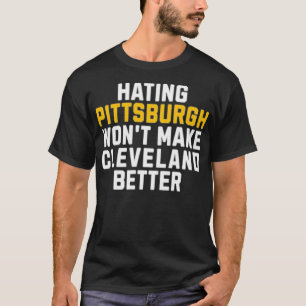 Camiseta Odiar a Pittsburgh no mejorará a Cleveland