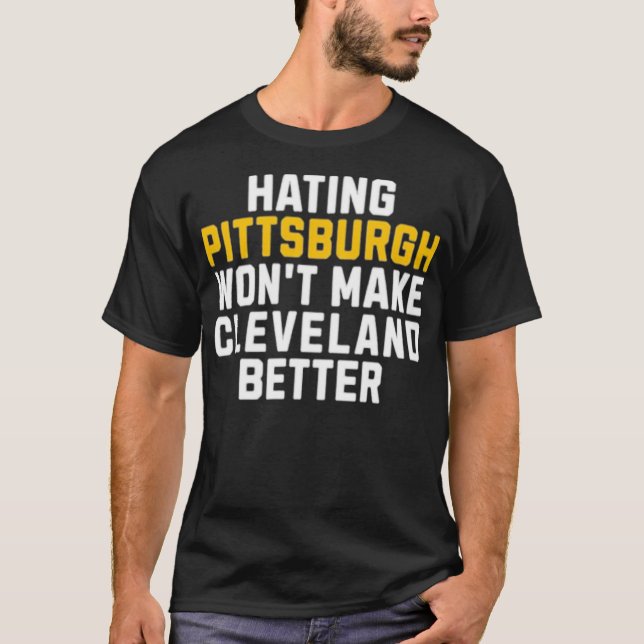 Camiseta Odiar a Pittsburgh no mejorará a Cleveland (Anverso)