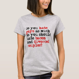 Camiseta ¿Odias a los homosexuales tanto como al tocino