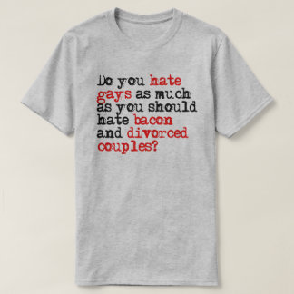 Camiseta ¿Odias tanto como deberías odiar el tocino?