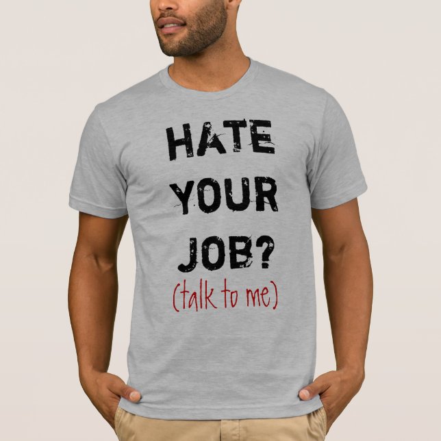 Camiseta ¿odie su trabajo? , (charla a mí) (Anverso)