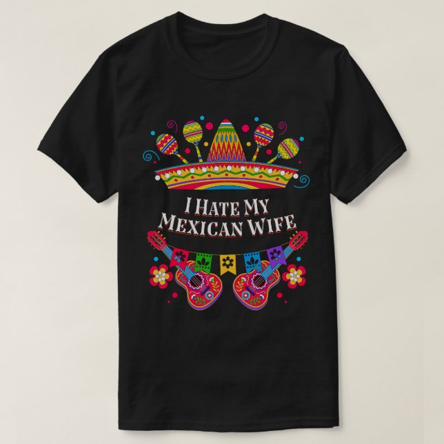 Camiseta Odio a mi esposa mexicana. Humor femenino divertid (Diseño del anverso)