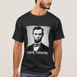 Camiseta Odio al teatro Abraham Lincoln Funny Guay diciendo