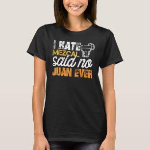 Camiseta Odio el mezcal que no dice Juan Nunca Cinco De May