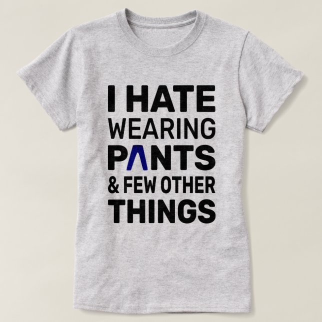 Camiseta Odio Las Pantalones | Cita divertida de la tipogra (Diseño del anverso)