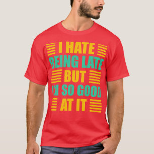 Camiseta Odio llegar tarde pero soy muy bueno en eso divert