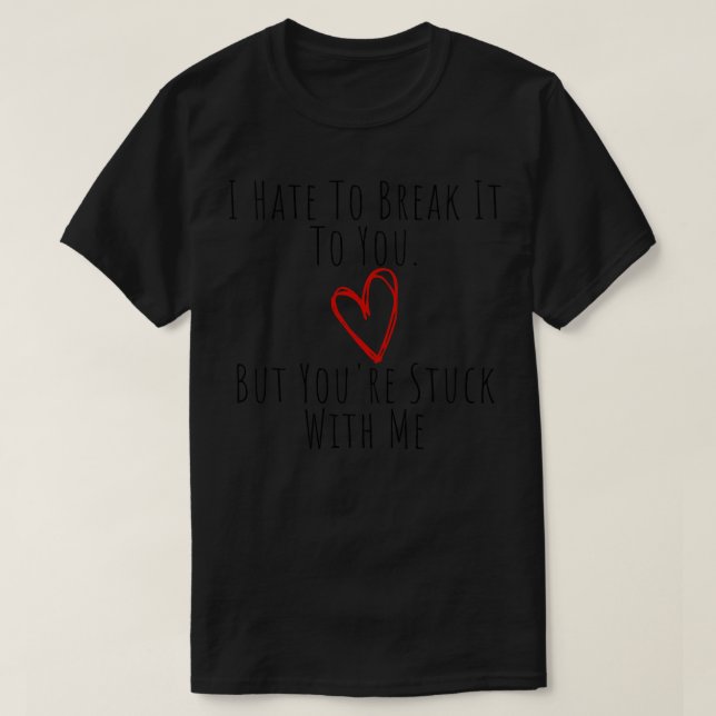 Camiseta Odio Romper Contigo Pero Estás Atrapado Conmigo (Diseño del anverso)