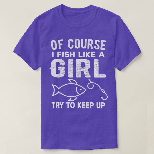 Camiseta Of Course I Fish like a girl Try to keep up Funny  (Diseño del anverso)
