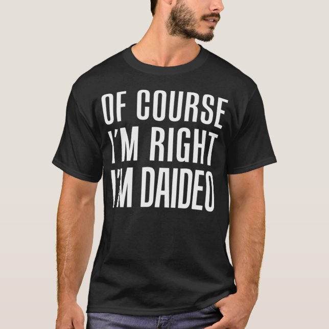 Camiseta Of Course I m Right I m Daideo Irish Grandpa (Anverso)