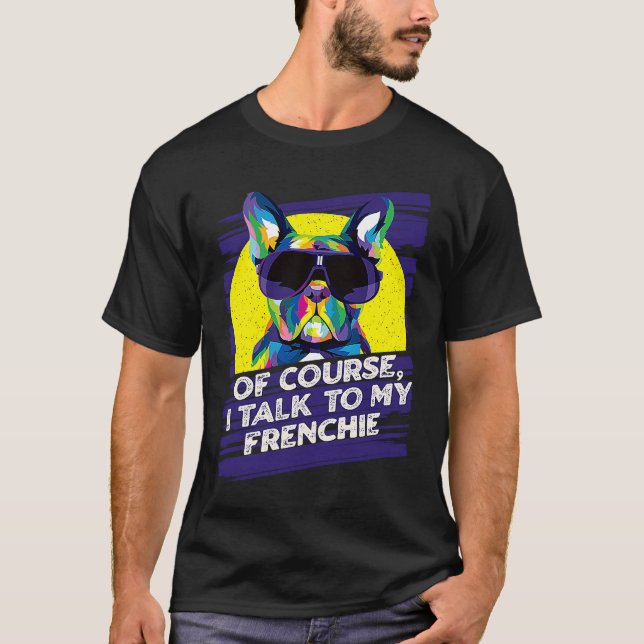 Camiseta Of Course I Talk to My Frenchie  French Bulldog Hu (Anverso)