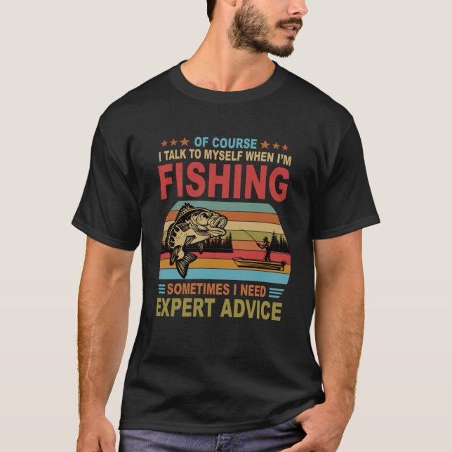 Camiseta Of Course I Talk To Myself When I m Fishing (Anverso)
