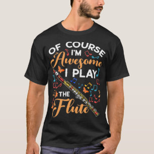 Camiseta Of Course I'm Awesome I Play The Flute Flutist Mus