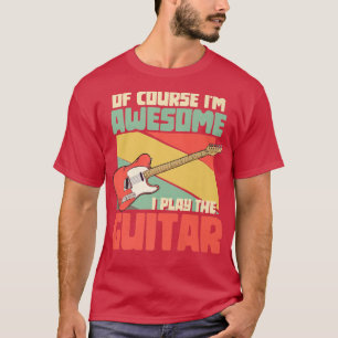 Camiseta Of Course Im Awesome I Play The Guitar Rock Music