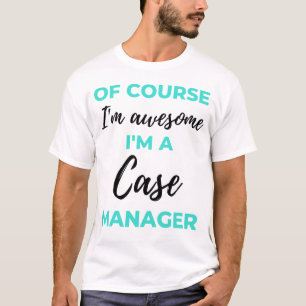 Camiseta Of Course I'm Awesome I'm A Case Manager 2