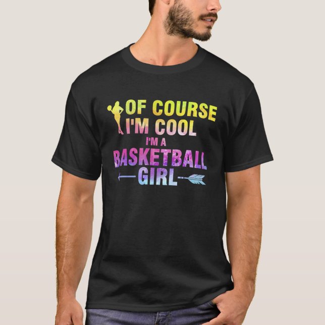 Camiseta of course I'm cool I'm a basketball girl basketbal (Anverso)