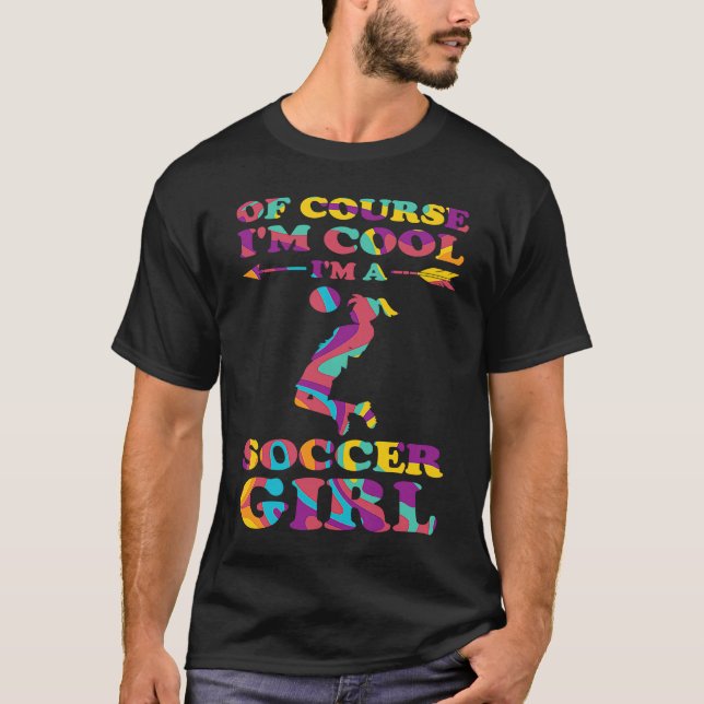 Camiseta of course I'm cool I'm a soccer girl soccer (Anverso)