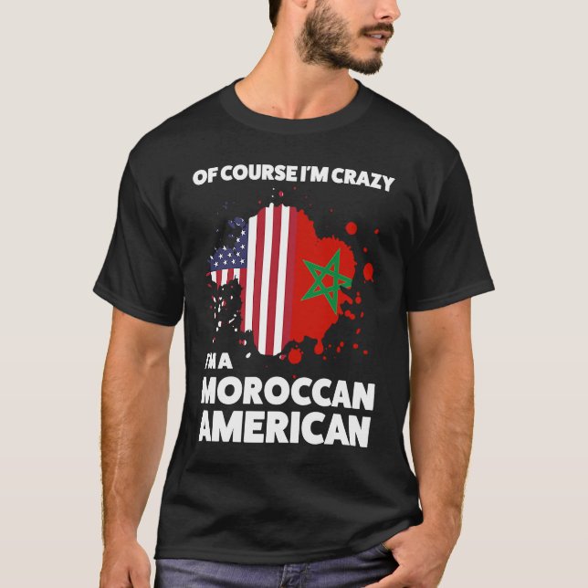 Camiseta of course I'm crazy I'm a moroccan american Morocc (Anverso)