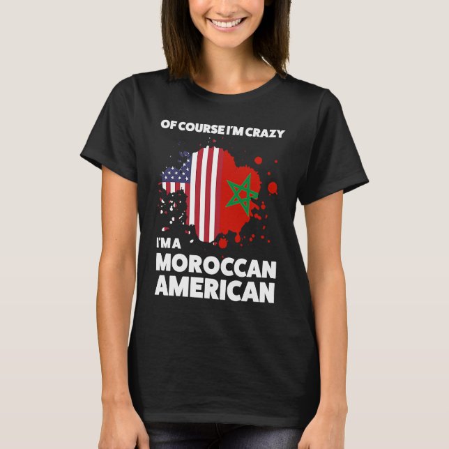 Camiseta of course I'm crazy I'm a moroccan american Morocc (Anverso)