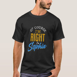 Camiseta Of Course I'm Right I'm Sophia Popular Female Name