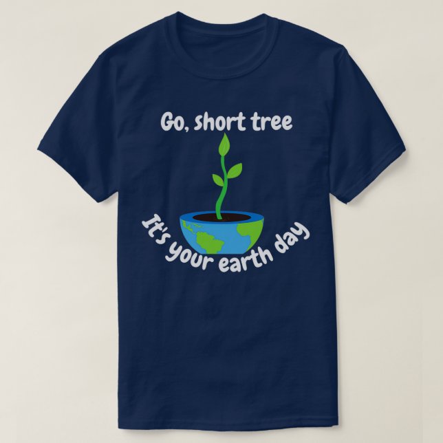 Camiseta of Go short tree itx27s your earth day (Diseño del anverso)