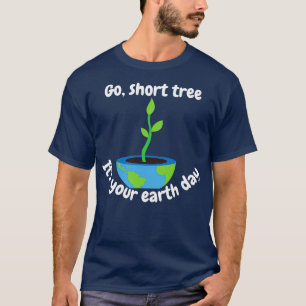 Camiseta of Go short tree itx27s your earth day