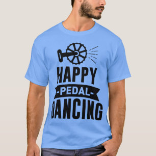 Camiseta of Happy Pedal Dancing  Cycling Bicycle Bike Quote