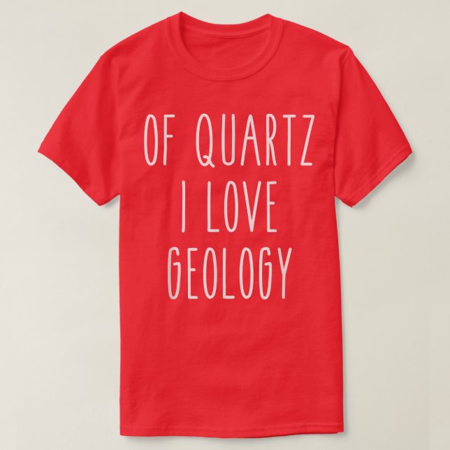 Camiseta Of Quartz I Love Geology Funny Humor Saying Scienc (Diseño del anverso)