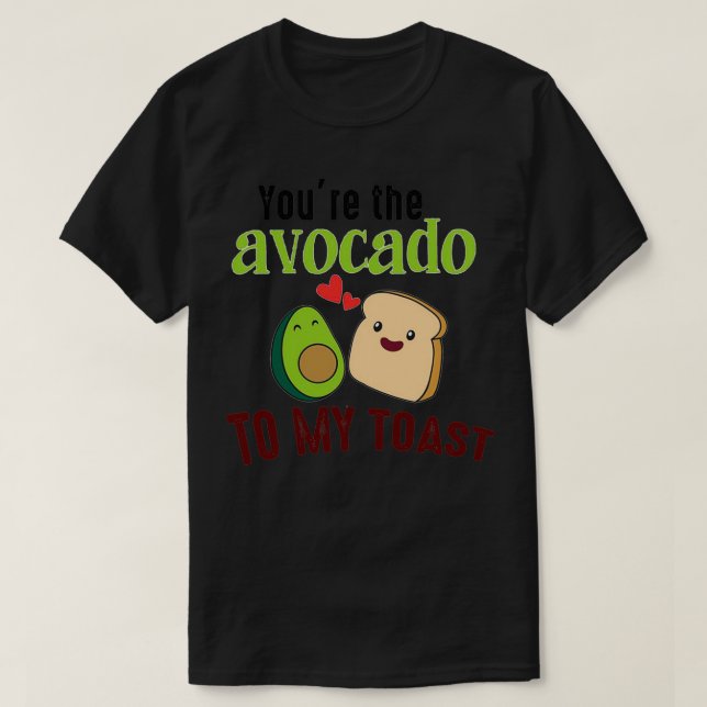 Camiseta of You Are The Avocado To My Toast Cute Funny Vale (Diseño del anverso)