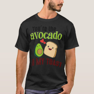 Camiseta of You Are The Avocado To My Toast Cute Funny Vale