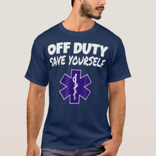 Camiseta Off Duty Save You self Funny EMT EMS Paramédico