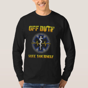 Camiseta Off Duty Save Yourself 911 Ems Emt Paramedic