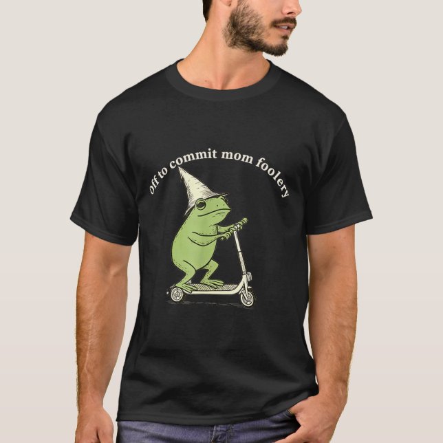 Camiseta Off To Commit Mom Foolery Funny Frog Meme  (Anverso)