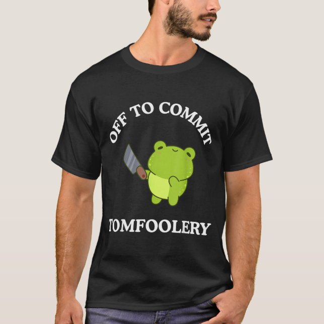 Camiseta Off To Commit Tomfoolery Funny Saying Sarcastic Ad (Anverso)