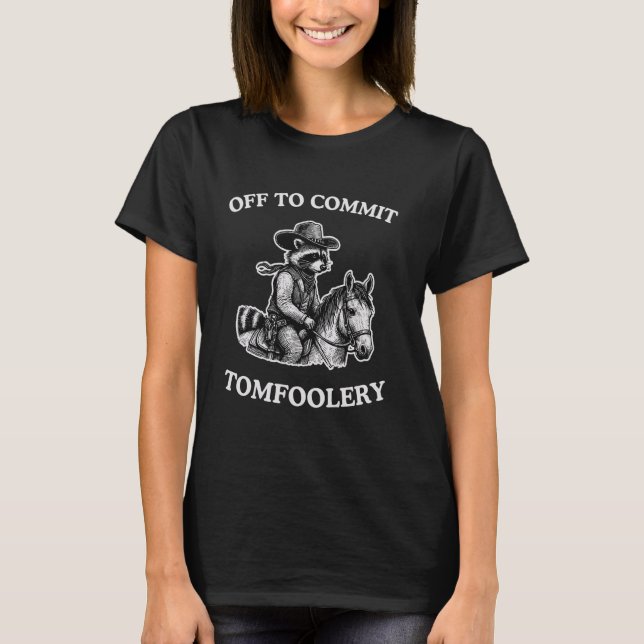 Camiseta Off To Commit Tomfoolery Funny Trashy Raccoon Ridi (Anverso)