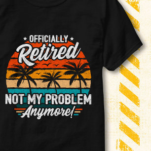 Camiseta Oficialmente Retirado No Es Mi Problema Divertida 