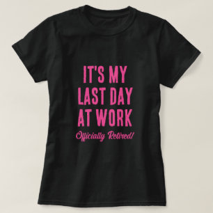 Camiseta Oficialmente Retirado. Último día en el trabajo Ad