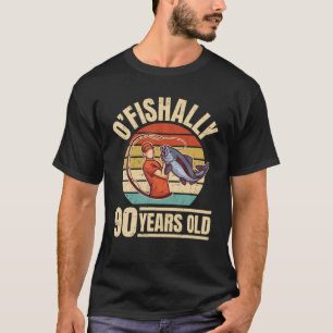 Camiseta O'fishally 90 Años De Edad - Nochevieja Cumpleañ